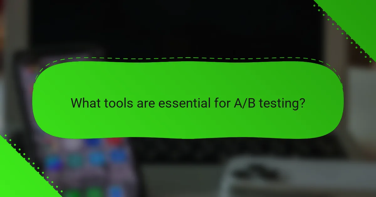 What tools are essential for A/B testing?