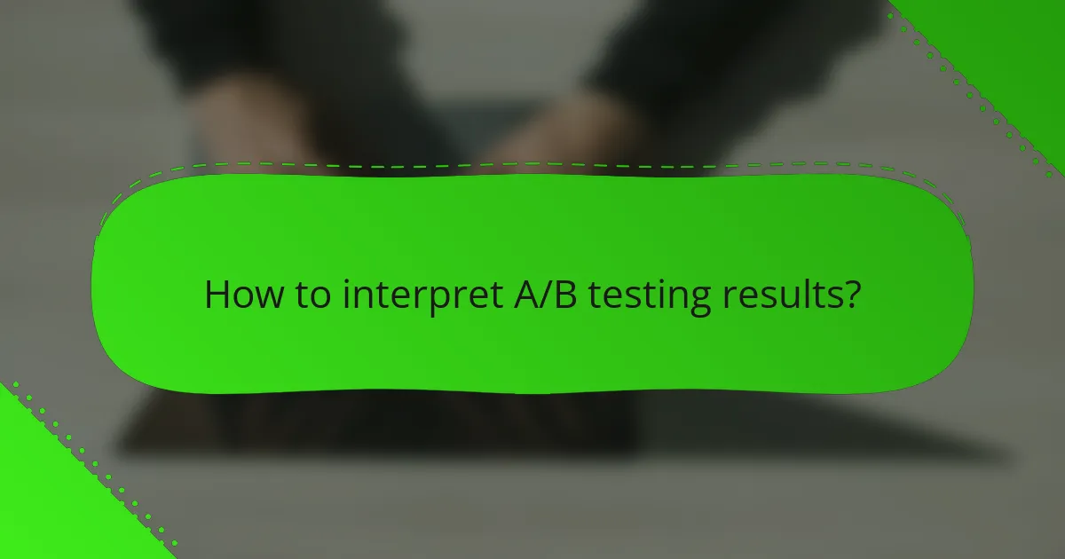 How to interpret A/B testing results?