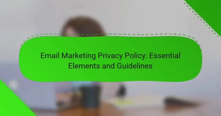 Email Marketing Privacy Policy: Essential Elements and Guidelines