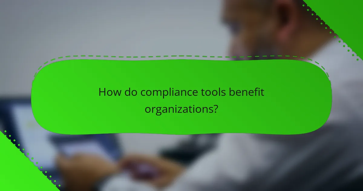 How do compliance tools benefit organizations?