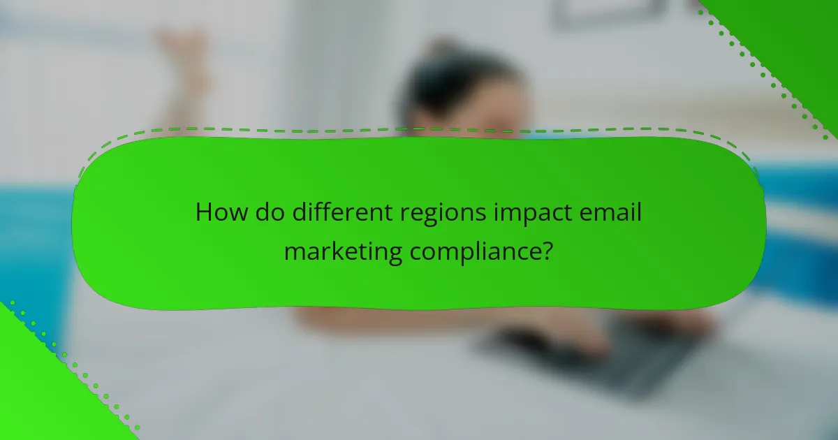 How do different regions impact email marketing compliance?