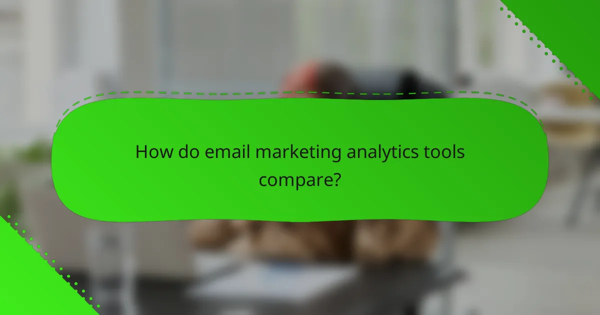 How do email marketing analytics tools compare?