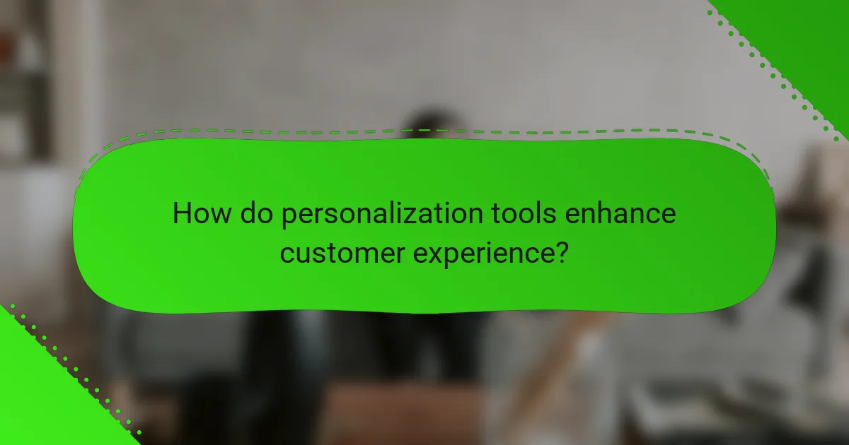 How do personalization tools enhance customer experience?