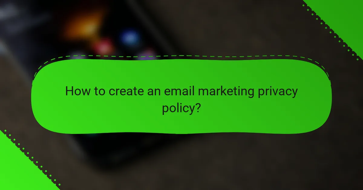 How to create an email marketing privacy policy?