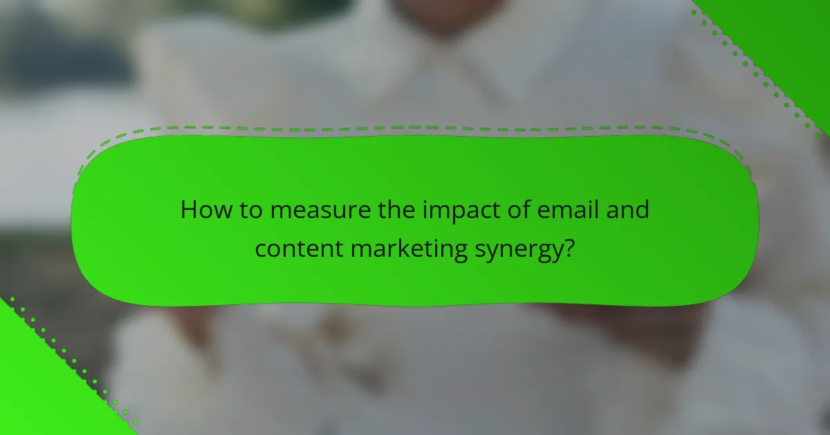 How to measure the impact of email and content marketing synergy?