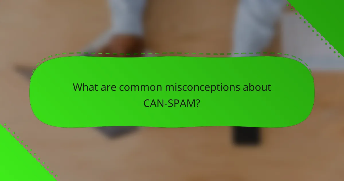What are common misconceptions about CAN-SPAM?