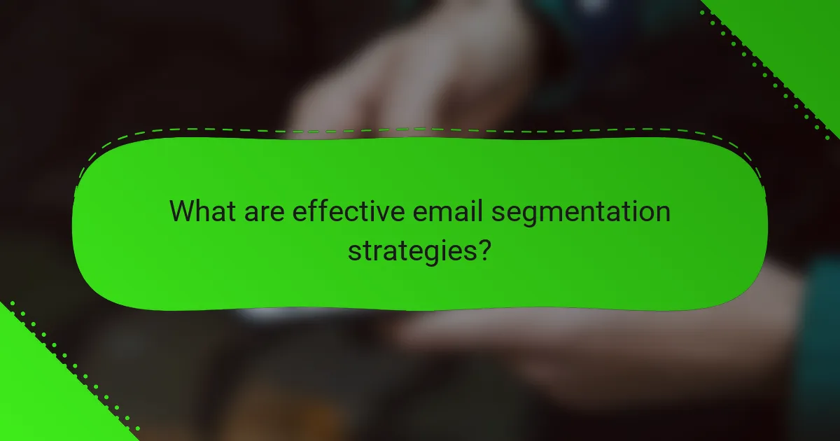 What are effective email segmentation strategies?