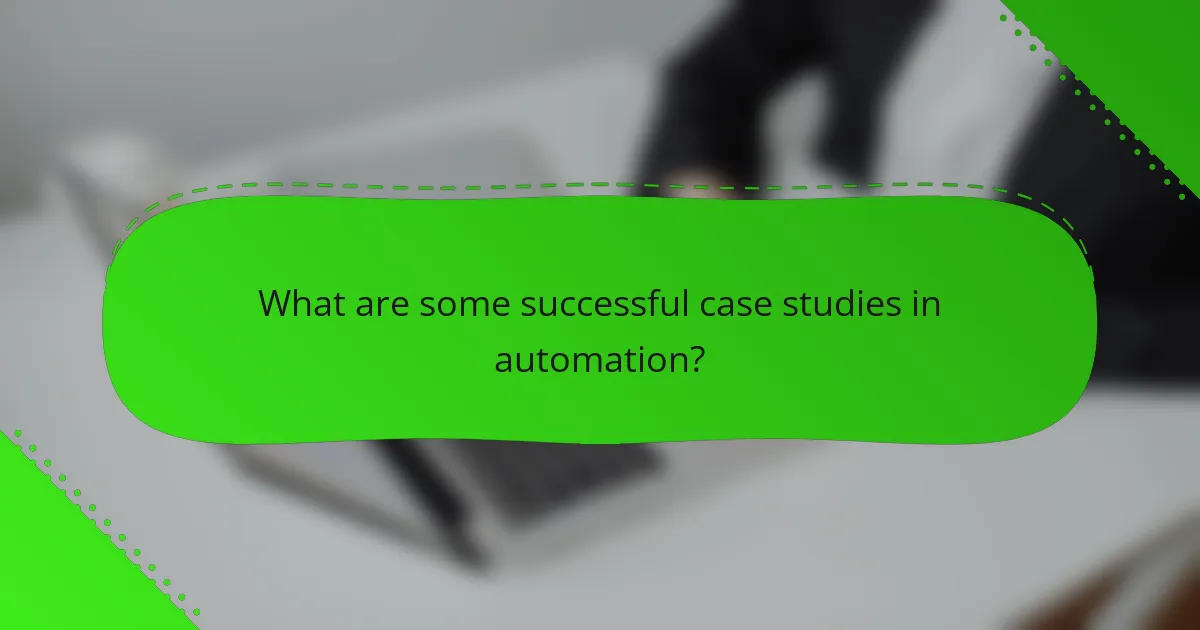 What are some successful case studies in automation?