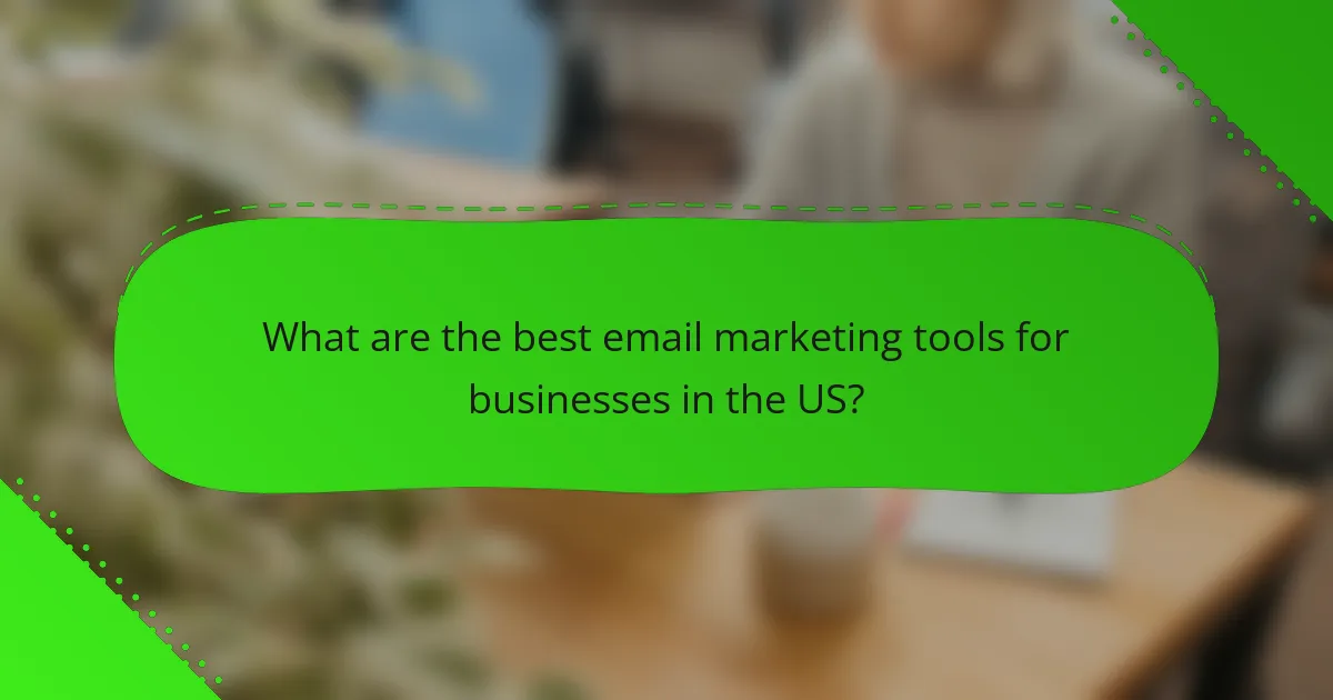 What are the best email marketing tools for businesses in the US?