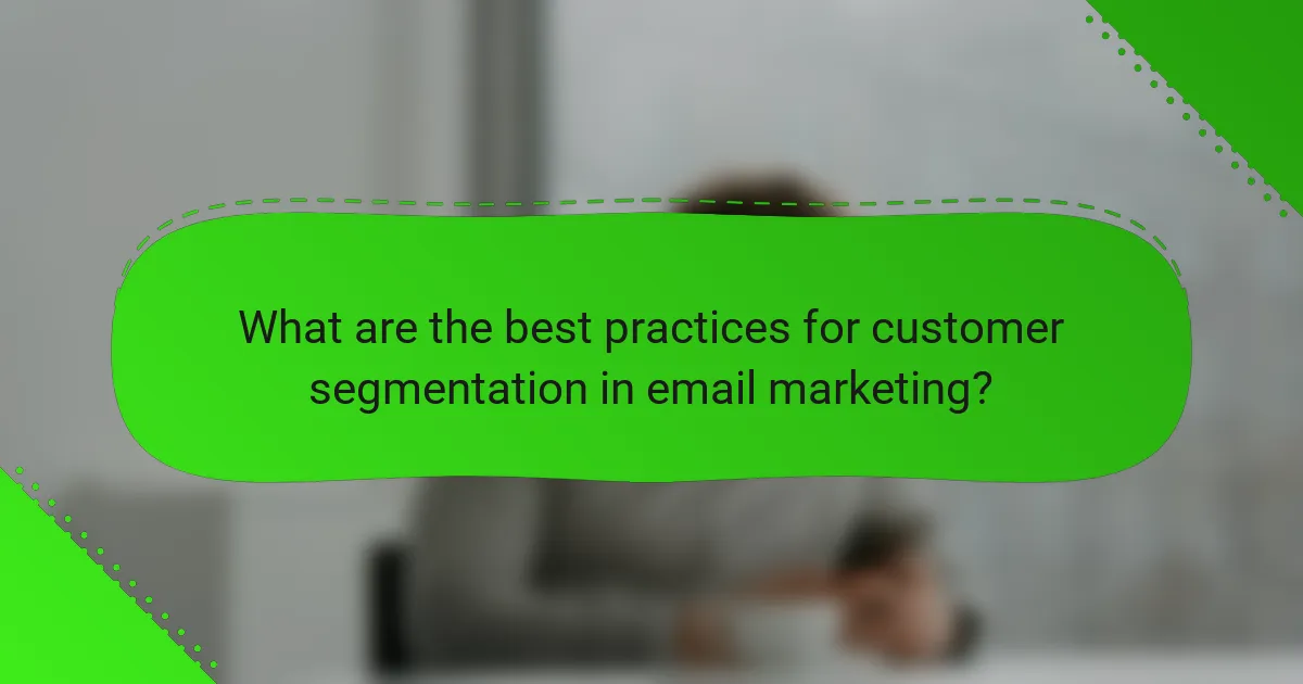 What are the best practices for customer segmentation in email marketing?