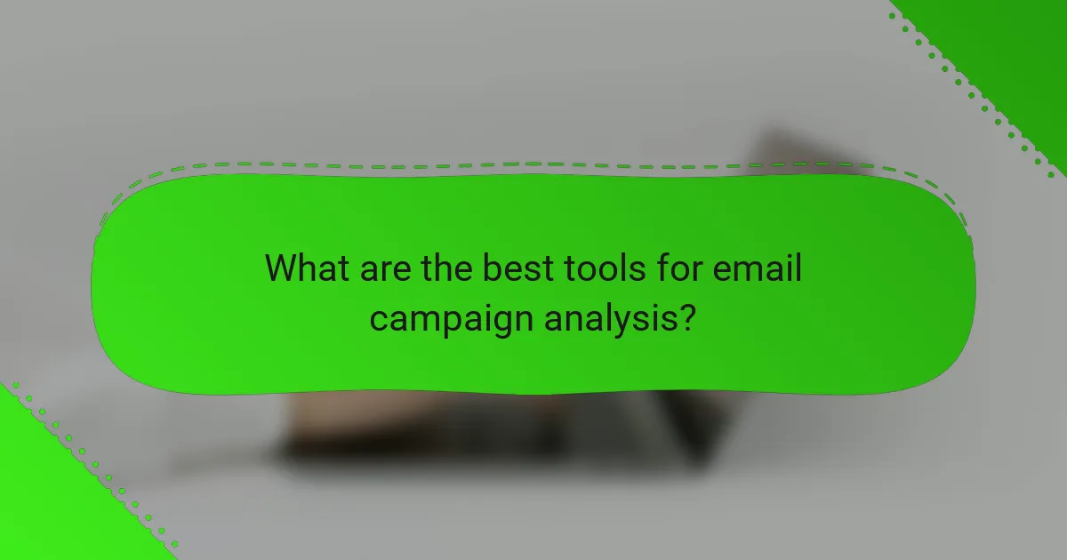 What are the best tools for email campaign analysis?