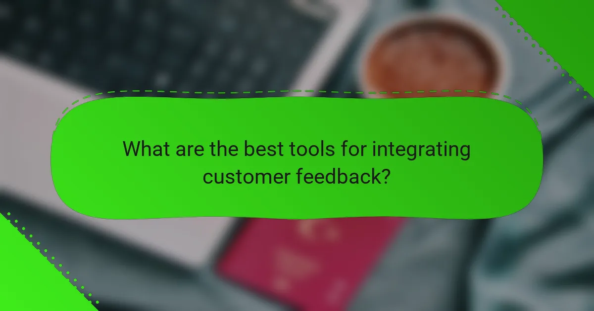 What are the best tools for integrating customer feedback?