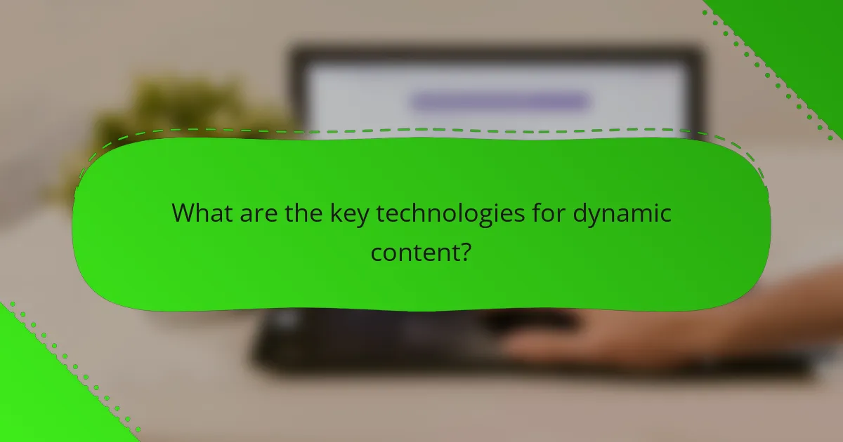 What are the key technologies for dynamic content?