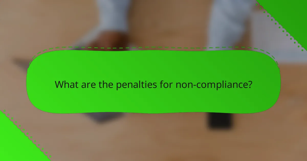 What are the penalties for non-compliance?
