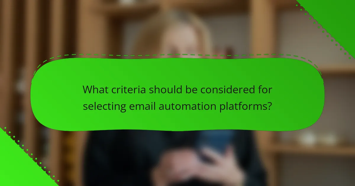 What criteria should be considered for selecting email automation platforms?