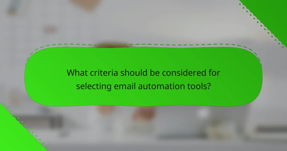 What criteria should be considered for selecting email automation tools?