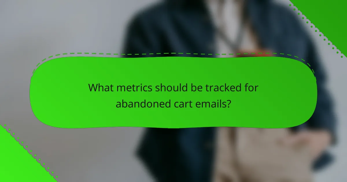 What metrics should be tracked for abandoned cart emails?
