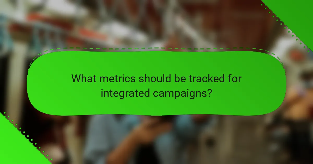 What metrics should be tracked for integrated campaigns?