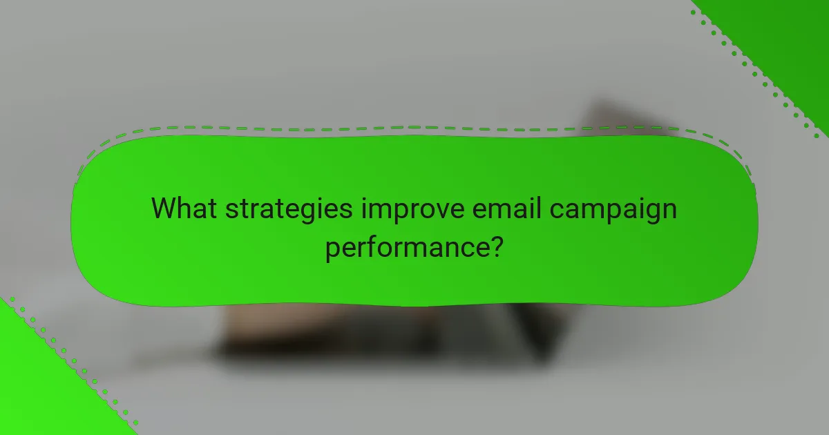 What strategies improve email campaign performance?