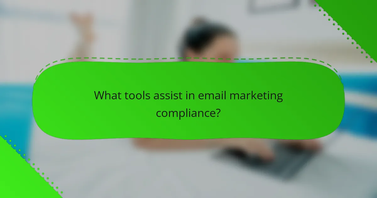 What tools assist in email marketing compliance?