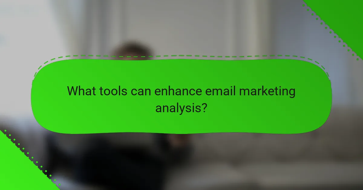 What tools can enhance email marketing analysis?