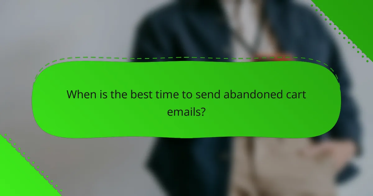 When is the best time to send abandoned cart emails?