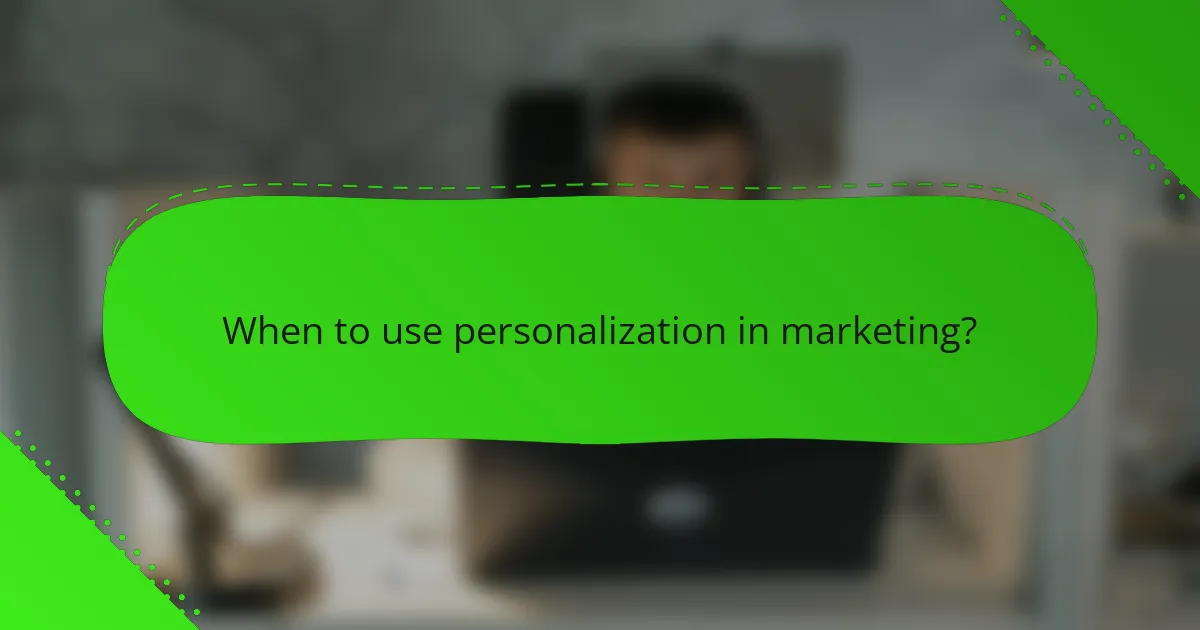 When to use personalization in marketing?