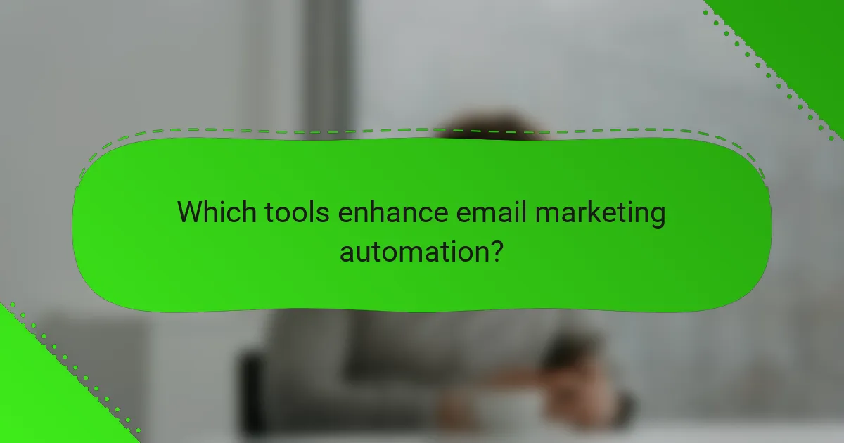 Which tools enhance email marketing automation?
