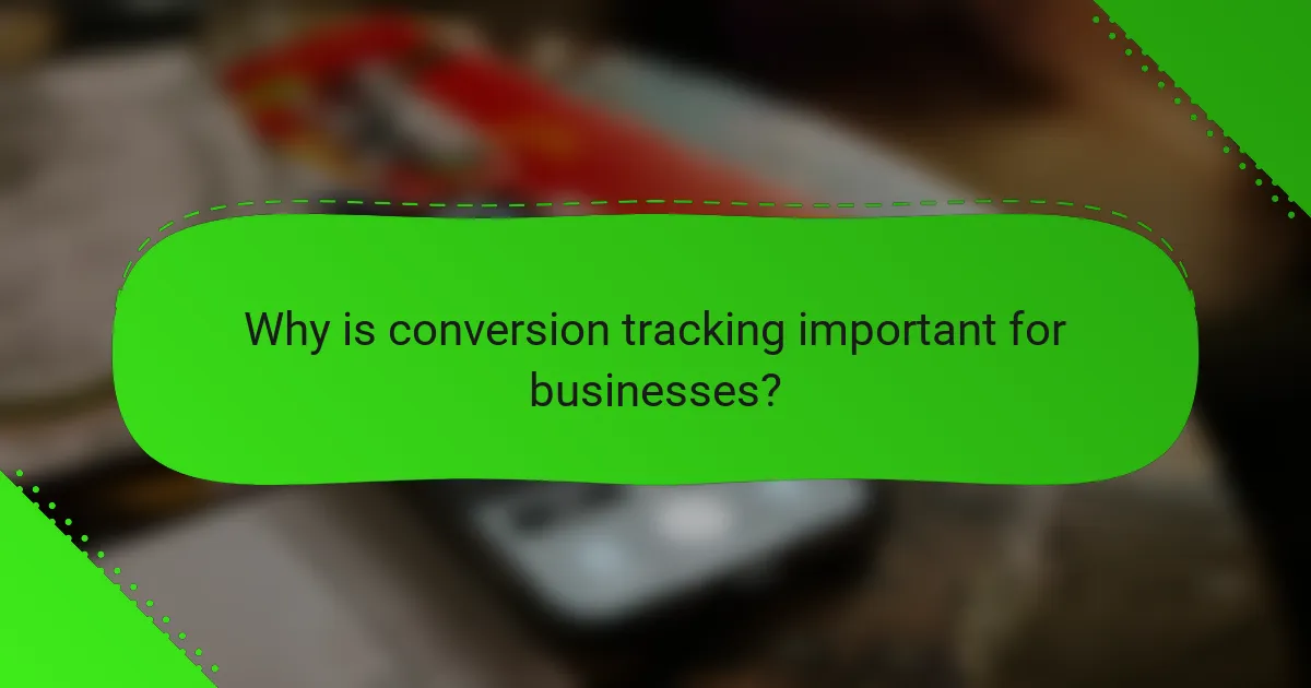 Why is conversion tracking important for businesses?